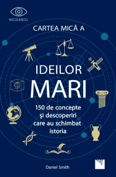 Coperta cărții Cartea mică a ideilor mari. 150 de concepte și descoperiri care au schimbat istoria.