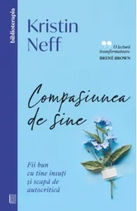 Coperta cărții Compasiunea de sine. Fii bun cu tine insuti si scapa de autocritica
