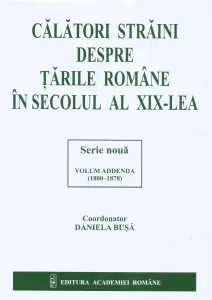 Coperta cărții Calatori straini despre Tarile Romane in secolul al XIX-lea. Serie noua volum ADDENDA (1800-1878)