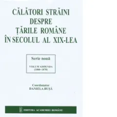Coperta cărții Calatori straini despre Tarile Romane in secolul al XIX-lea. Serie noua volum ADDENDA (1800-1878)