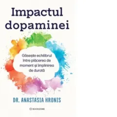 Coperta cărții Impactul dopaminei. Gaseste echilibrul intre placerea de moment si implinirea de durata