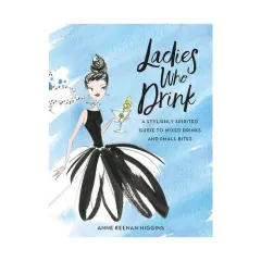 Coperta cărții Ladies who drink: a stylishly sophisticated guide to mixed drinks and small bites