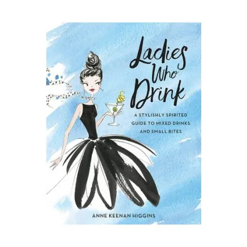 Coperta cărții Ladies who drink: a stylishly sophisticated guide to mixed drinks and small bites