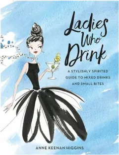 Coperta cărții Ladies who drink: a stylishly sophisticated guide to mixed drinks and small bites