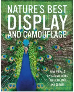 Coperta cărții Nature's best display and camouflage: how animals' appearances help them hunt, mate and survive