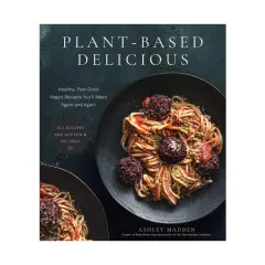 Coperta cărții Plant-based delicious: healthy, feel-good vegan recipes you'll make again and again