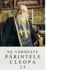 Coperta cărții Ne vorbeste parintele Cleopa, volumul 15