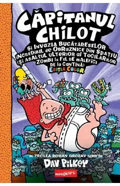 Coperta cărții Capitanul Chilot si invazia bucatareselor incredibil de obraznice din spatiu. Seria Capitanul Chilot Vol.3 Editia color
