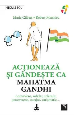 Coperta cărții Actioneaza si gandeste ca Mahatma Gandhi - Marie Gilbert, Robert Mathieu