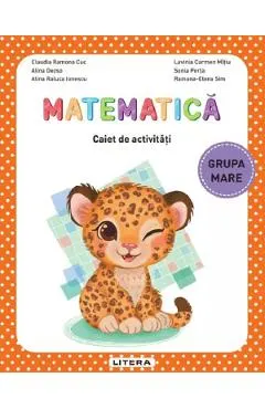 Coperta cărții Matematica - Grupa mare - Caiet de activitati - Claudia Ramona Cuc, Alina Dezso, Alina Raluca Ionescu, Lavinia Carmen Mitiu, Sonia Perta, Ramona-Elena Sim