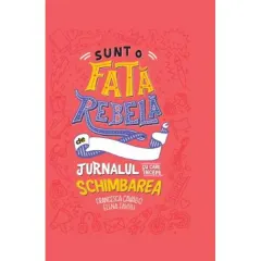 Coperta cărții Sunt o fată rebelă. Jurnalul cu care începe schimbarea