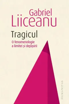 Coperta cărții Tragicul. O fenomenologie a limitei si depasirii