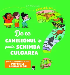 Coperta cărții Explică-mi... de ce cameleonul își poate schimba culoarea?