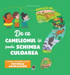 Coperta cărții Explică-mi... de ce cameleonul își poate schimba culoarea?