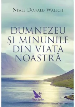 Coperta cărții Dumnezeu și minunile din viața noastră