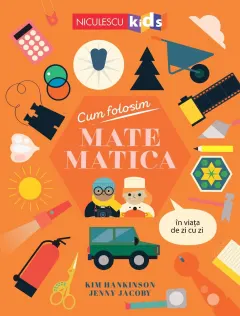 Coperta cărții Cum folosim MATEMATICA în viața de zi cu zi