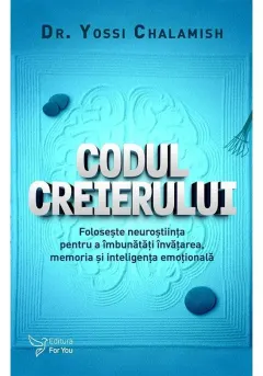 Coperta cărții Codul creierului. Foloseste neurostiinta pentru a imbunatatii invatarea, memoria si inteligenta emotionala