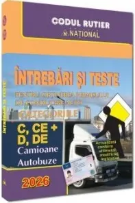 Coperta cărții Intrebari si teste pentru obtinerea permisului de conducere auto. Categoriile C, CE + D, DE - 2026. Camioane si autobuze