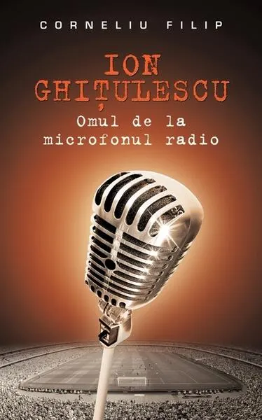 Coperta cărții Ion Ghițulescu, omul de la microfonul radio