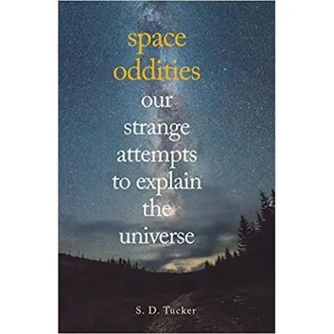 Coperta cărții Space Oddities: Our Strange Attempts to Explain the Universe