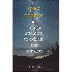 Coperta cărții Space Oddities: Our Strange Attempts to Explain the Universe