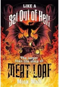 Coperta cărții Like a Bat Out of Hell : The Larger than Life Story of Meat Loaf