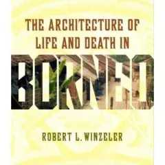 Coperta cărții The Architecture of Life and Death in Borneo