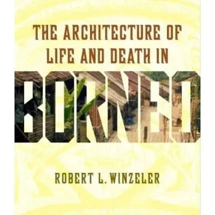 Coperta cărții The Architecture of Life and Death in Borneo