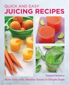 Coperta cărții Quick And Easy Juicing Recipes: Make Delicious, He(...)