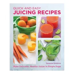 Coperta cărții Quick And Easy Juicing Recipes: Make Delicious, He(...)