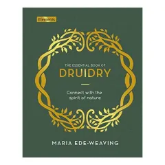 Coperta cărții Essential Book of Druidry, Maria Ede-Weaving