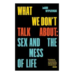 Coperta cărții What We Don't Talk About, Joann Wypijewski