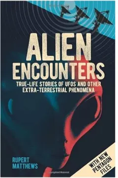 Coperta cărții Alien Encounters : True-Life Stories of UFOs and Other Extra-Terrestrial Phenomena, Rupert Matthews