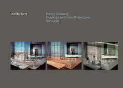 Coperta cărții Distillations Nancy Goldring Drawings and Foto-Projections 1971-2021