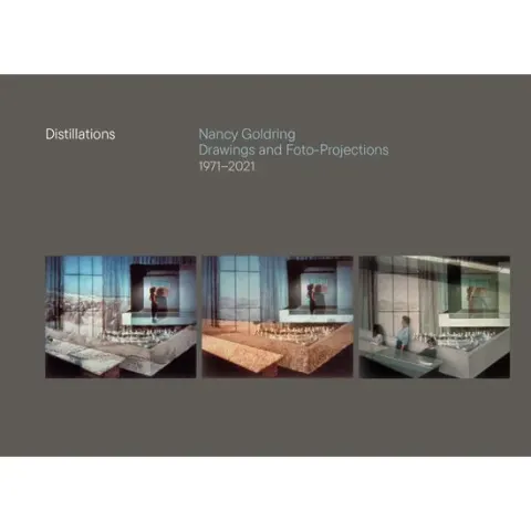 Coperta cărții Distillations Nancy Goldring Drawings and Foto-Projections 1971-2021