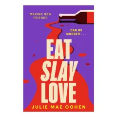 Coperta cărții Eat Slay Love: The hilarious new 2024 revenge thriller from the author of BAD MEN