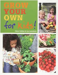 Coperta cărții Grow Your Own for Kids, Chris Collins, Leendertz Lia