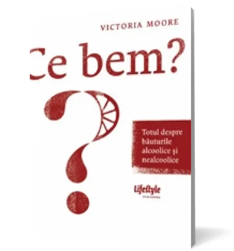 Coperta cărții Ce bem? Totul despre băuturile alcoolice și nealcoolice