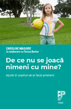 Coperta cărții De ce nu se joacă nimeni cu mine? Ajută-ți copilul să-și facă prieteni