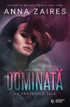 Coperta cărții Dominata de fanteziile tale (seria Twist Me, vol. 3)