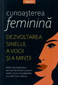 Coperta cărții Cunoasterea feminina. Dezvoltarea sinelui, a vocii si a mintii