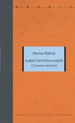 Coperta cărții Subiectivitatea-marfă. O poveste teoretică