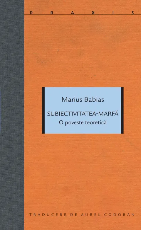 Coperta cărții Subiectivitatea-marfă. O poveste teoretică