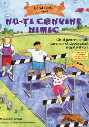 Coperta cărții Ce să faci... când nu-ți convine nimic. Ghid pentru copiii care vor să depășească negativitatea