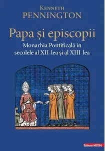 Coperta cărții Papa si episcopii. Monarhia Pontificala in secolele al XII‑lea si al XIII‑lea