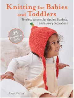 Coperta cărții Knitting for babies and toddlers: timeless patterns for clothes, blankets, and nursery decorations