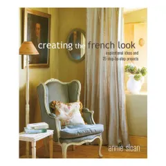 Coperta cărții Creating the French look: inspirational ideas and 25 step-by-step projects