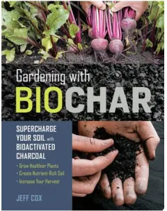 Coperta cărții Gardening with biochar: supercharge your soil with bioactivated charcoal