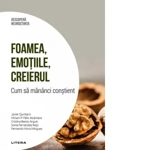 Coperta cărții Foamea, emotiile, creierul. Cum sa mananci constient. Volumul 22. Descopera Neurostiinta
