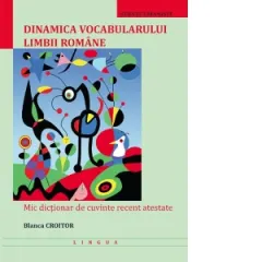 Coperta cărții Dinamica vocabularului limbii romane. Mic dictionar de cuvinte recent atestate